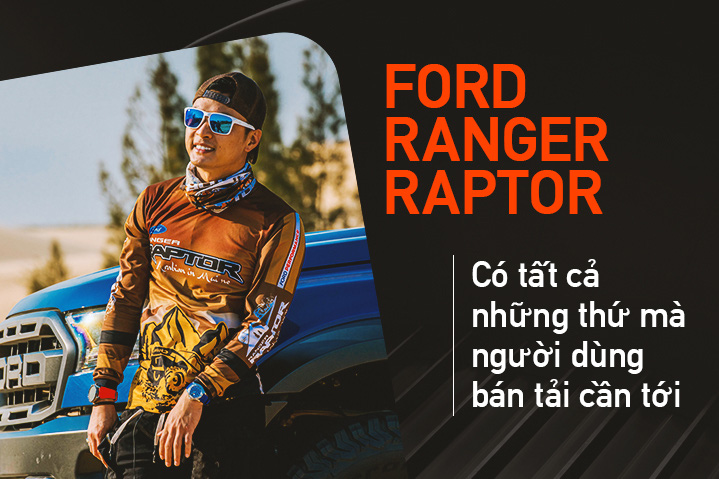 Hồng Đăng xuyên Việt cùng Ford Ranger Raptor: Tưởng không được mà được không tưởng