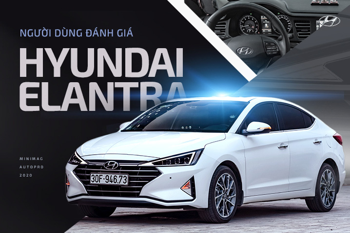 Người dùng đánh giá Hyundai Elantra: ‘300 triệu, phải mua một chiếc xe rộng rãi nhất trong tầm giá’