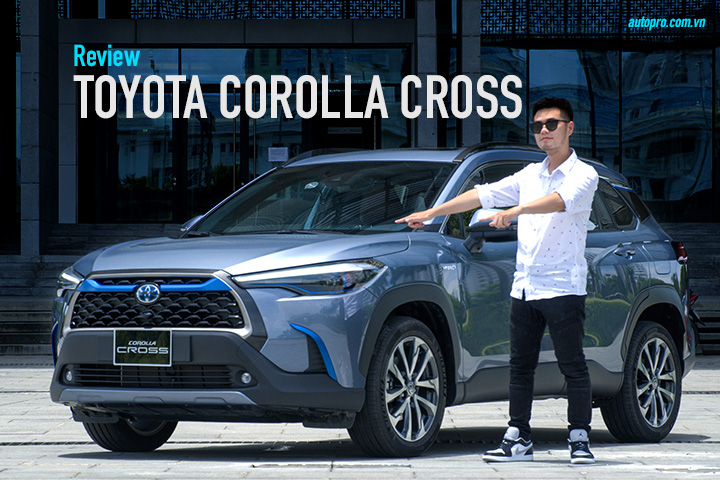 Đánh giá nhanh Toyota Corolla Cross: Quá sớm để khen, quá vội để chê