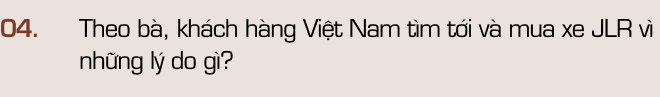 ‘Nữ tướng’ mới của Jaguar Land Rover Việt Nam: ‘Người Việt mua xe sang chục tỷ nhiều hơn mong đợi’ - Ảnh 9.